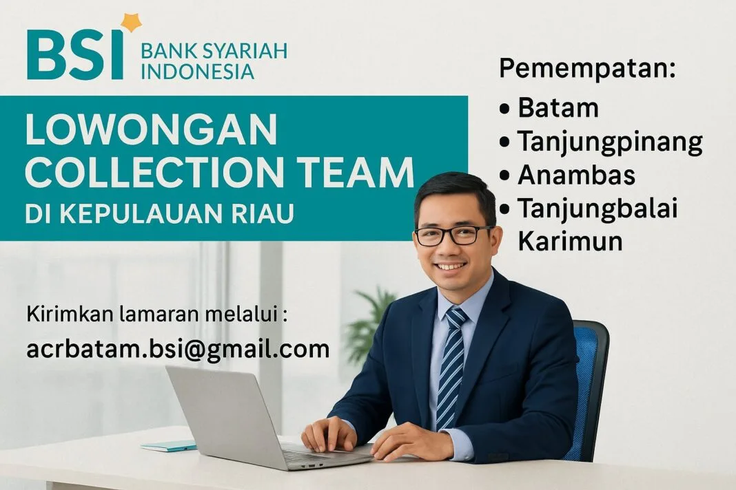 Bank Syariah Indonesia (BSI) Buka Lowongan Collection Team di Kepulauan Riau